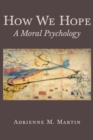How We Hope : A Moral Psychology - Book