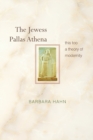 The Jewess Pallas Athena : This Too a Theory of Modernity - Book