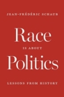 Race Is about Politics : Lessons from History - Book