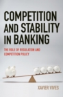 Competition and Stability in Banking : The Role of Regulation and Competition Policy - Book
