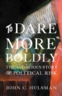To Dare More Boldly : The Audacious Story of Political Risk - Book
