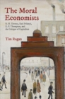The Moral Economists : R. H. Tawney, Karl Polanyi, E. P. Thompson, and the Critique of Capitalism - Book