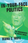 In-Your-Face Politics : The Consequences of Uncivil Media - Book