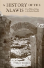 A History of the ‘Alawis : From Medieval Aleppo to the Turkish Republic - Book