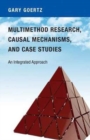 Multimethod Research, Causal Mechanisms, and Case Studies : An Integrated Approach - Book