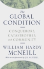 The Global Condition : Conquerors, Catastrophes, and Community - Book