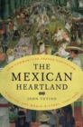 The Mexican Heartland : How Communities Shaped Capitalism, a Nation, and World History, 1500-2000 - Book