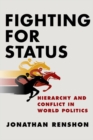 Fighting for Status : Hierarchy and Conflict in World Politics - Book