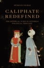 Caliphate Redefined : The Mystical Turn in Ottoman Political Thought - Book