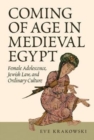 Coming of Age in Medieval Egypt : Female Adolescence, Jewish Law, and Ordinary Culture - Book