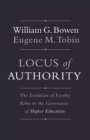 Locus of Authority : The Evolution of Faculty Roles in the Governance of Higher Education - Book