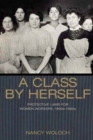 A Class by Herself : Protective Laws for Women Workers, 1890s-1990s - Book