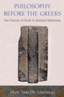 Philosophy before the Greeks : The Pursuit of Truth in Ancient Babylonia - Book