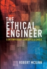 The Ethical Engineer : Contemporary Concepts and Cases - Book