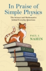 In Praise of Simple Physics : The Science and Mathematics behind Everyday Questions - Book
