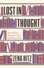 Lost in Thought : The Hidden Pleasures of an Intellectual Life - Book