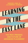Learning in the Fast Lane : The Past, Present, and Future of Advanced Placement - Book