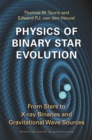 Physics of Binary Star Evolution : From Stars to X-ray Binaries and Gravitational Wave Sources - Book
