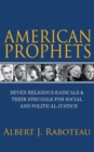 American Prophets : Seven Religious Radicals and Their Struggle for Social and Political Justice - Book