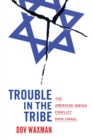 Trouble in the Tribe : The American Jewish Conflict over Israel - Book