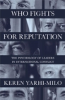 Who Fights for Reputation : The Psychology of Leaders in International Conflict - Book