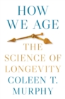 How We Age : The Science of Longevity - Book