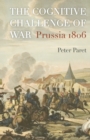 The Cognitive Challenge of War : Prussia 1806 - Book