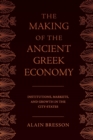 The Making of the Ancient Greek Economy : Institutions, Markets, and Growth in the City-States - Book