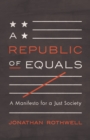 A Republic of Equals : A Manifesto for a Just Society - Book