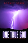 One True God : Historical Consequences of Monotheism - eBook
