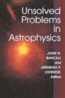 Unsolved Problems in Astrophysics - John N. Bahcall