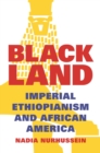 Black Land : Imperial Ethiopianism and African America - Book