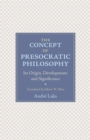 The Concept of Presocratic Philosophy : Its Origin, Development, and Significance - Book