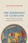 The Emergence of Globalism : Visions of World Order in Britain and the United States, 1939–1950 - Book
