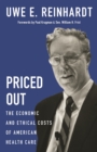 Priced Out : The Economic and Ethical Costs of American Health Care - Book