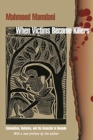 When Victims Become Killers : Colonialism, Nativism, and the Genocide in Rwanda - Book