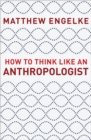 How to Think Like an Anthropologist - Book