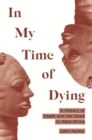 In My Time of Dying : A History of Death and the Dead in West Africa - Book