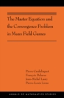 The Master Equation and the Convergence Problem in Mean Field Games : (AMS-201) - eBook
