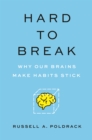 Hard to Break : Why Our Brains Make Habits Stick - Book