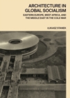 Architecture in Global Socialism : Eastern Europe, West Africa, and the Middle East in the Cold War - eBook