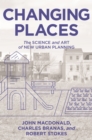 Changing Places : The Science and Art of New Urban Planning - Book
