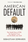 American Default : The Untold Story of FDR, the Supreme Court, and the Battle over Gold - Book