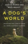 A Dog's World : Imagining the Lives of Dogs in a World without Humans - Book