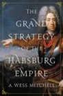 The Grand Strategy of the Habsburg Empire - Book