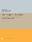 The Twilight of Byzantium : Aspects of Cultural and Religious History in the Late Byzantine Empire - eBook
