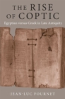 The Rise of Coptic : Egyptian versus Greek in Late Antiquity - Book