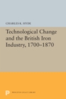 Technological Change and the British Iron Industry, 1700-1870 - Charles K. Hyde