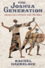 The Joshua Generation : Israeli Occupation and the Bible - Book
