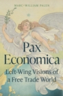 Pax Economica : Left-Wing Visions of a Free Trade World - Book